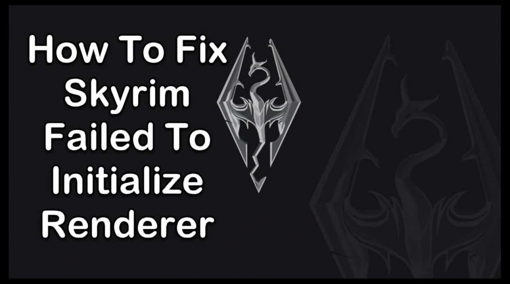 Failed to initialize renderer skyrim как исправить windows 10