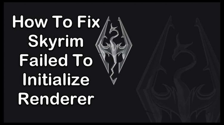 Failed to initialize renderer skyrim как исправить